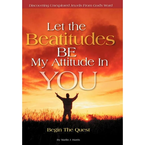 Let the Beatitudes Be My Attitude in You: Begin the Quest, (Hardcover)