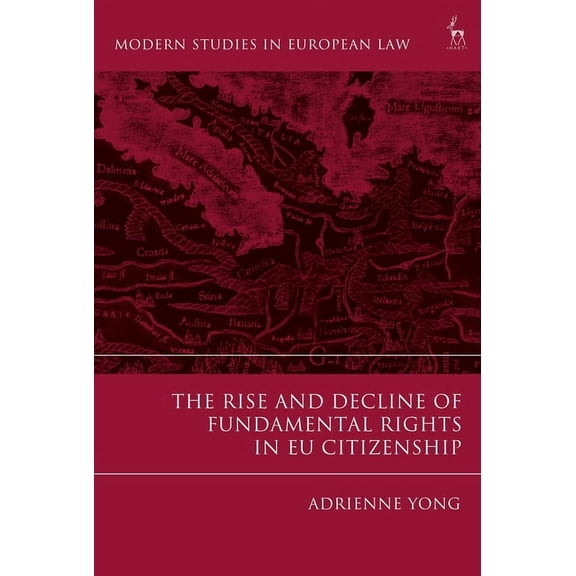 Modern Studies in European Law The Rise and Decline of Fundamental Rights in EU Citizenship, (Hardcover)