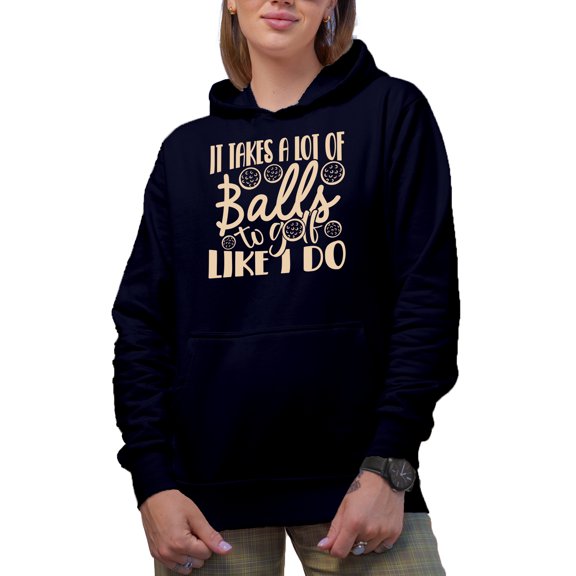 Funny It Takes a Lot of Balls to Golf Like I Do Quote, Golf Player, Golfing or Golfer Themed Merch Gift, Navy Blue Hooded Sweatshirt or Hoodie, Small