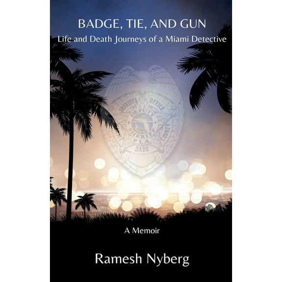 Badge, Tie, and Gun: Life and Death Journeys of a Miami Detective, (Paperback)