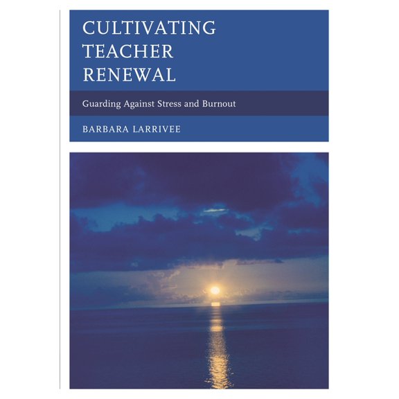 Cultivating Teacher Renewal: Guarding Against Stress and Burnout, (Paperback)