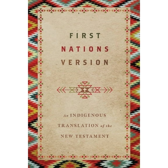 First Nations Version: An Indigenous Bible Translation of the New Testament, (Paperback)