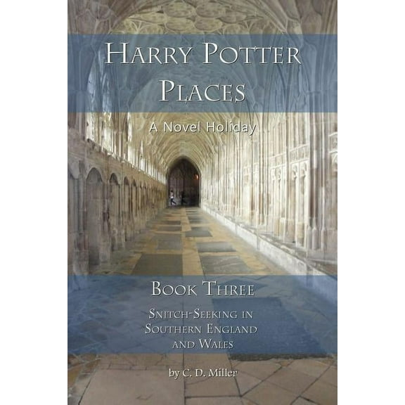 Harry Potter Places Book Three - Snitch-Seeking in Southern England and Wales (Paperback)