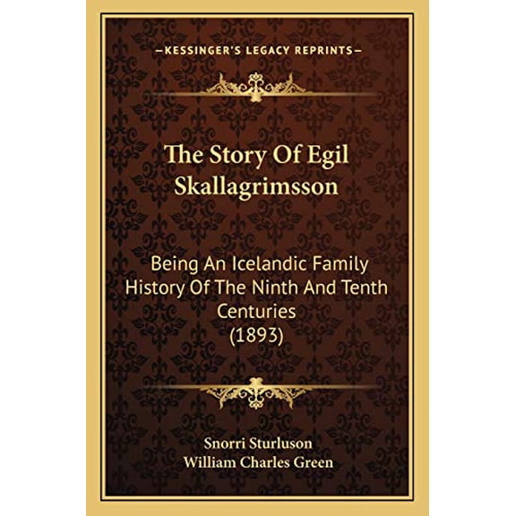 The Story Of Egil Skallagrimsson : Being An Icelandic Family History Of The Ninth And Tenth Centuries (1893) (Paperback)