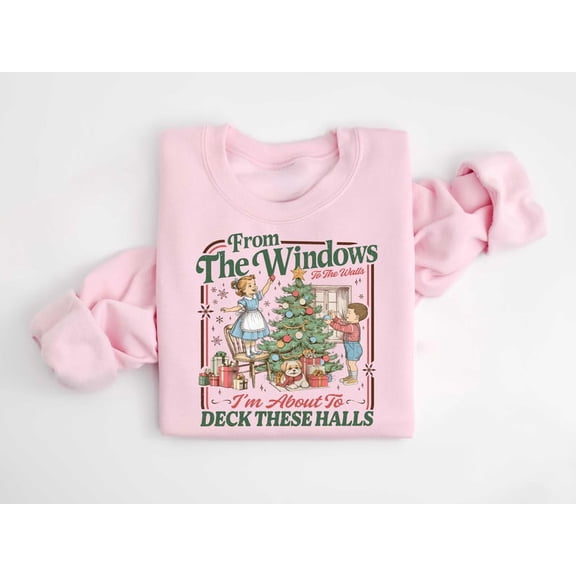 From The Windows To The Walls I'm About To Deck These Halls Sweatshirt, Retro Holiday Party Sweatshirt - Sizes S-5XL ,Art Print JSC
