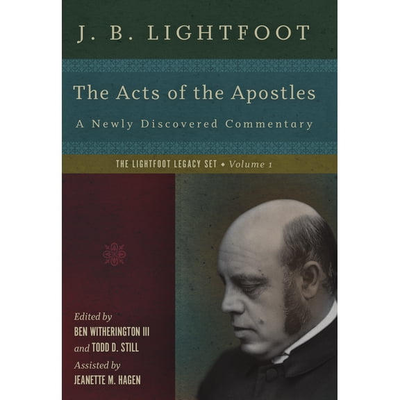 Lightfoot Legacy The Acts of the Apostles: A Newly Discovered Commentary, (Hardcover)