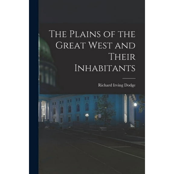 The Plains of the Great West and Their Inhabitants (Paperback)
