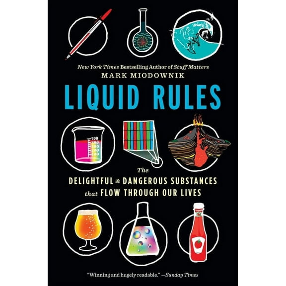 Liquid Rules: The Delightful and Dangerous Substances That Flow Through Our Lives, (Paperback)