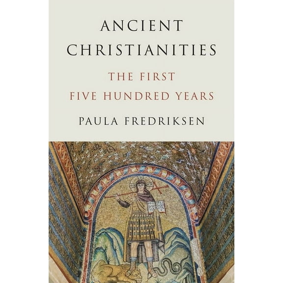 Ancient Christianities: The First Five Hundred Years, (Hardcover)