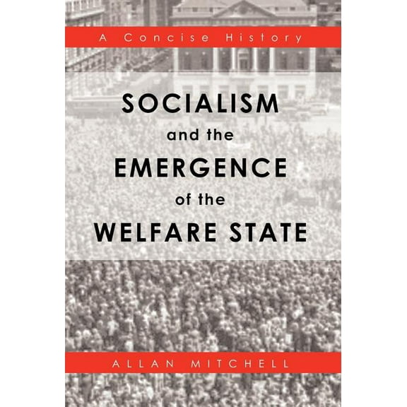Socialism and the Emergence of the Welfare State : A Concise History