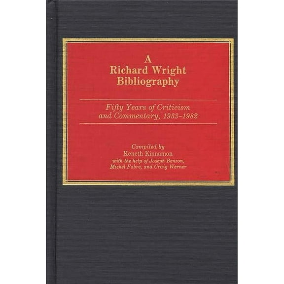 Bibliographies and Indexes in Afro-Ameri A Richard Wright Bibliography: Fifty Years of Criticism and Commentary, 1933-1982, Book 19, (Hardcover)