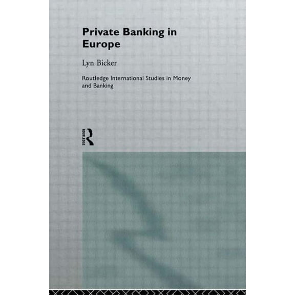 Routledge International Studies in Money Private Banking in Europe: Serious Wealth, Book 1, (Hardcover)