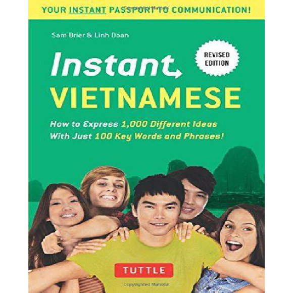Instant Vietnamese: How to Express 1,000 Different Ideas with Just 100 Key Words and Phrases! (Vietnamese Phrasebook & D
