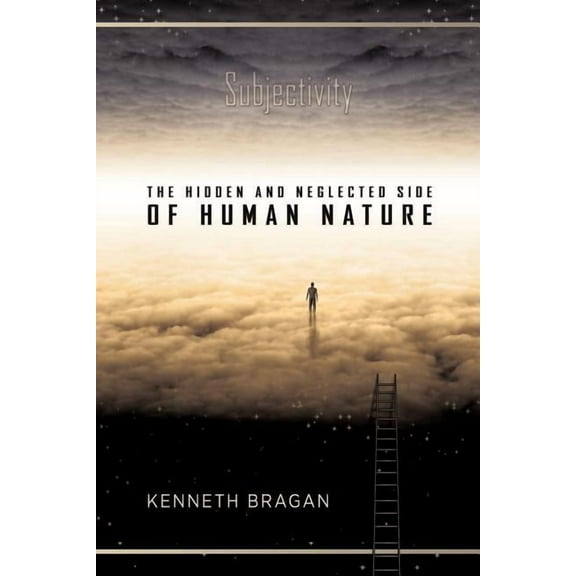 Subjectivity: The Hidden and Neglected Side of Human Nature, (Paperback)