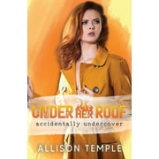 Accidentally Undercover: Under Her Roof (Paperback)