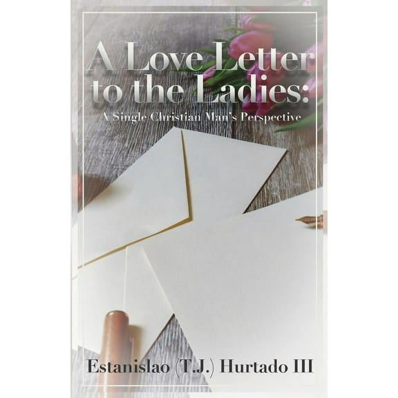 A Love Letter to the Ladies: A Single Christian Man's Perspective, (Paperback)