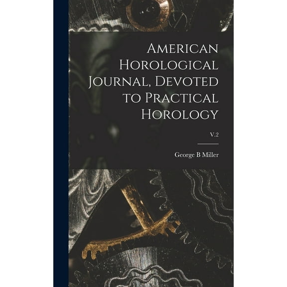 American Horological Journal, Devoted to Practical Horology; V.2 (Hardcover)