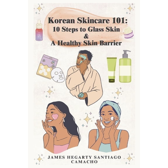 Korean Skincare 101: 10 Steps to Glass Skin & A Healthy Skin Barrier, (Paperback)