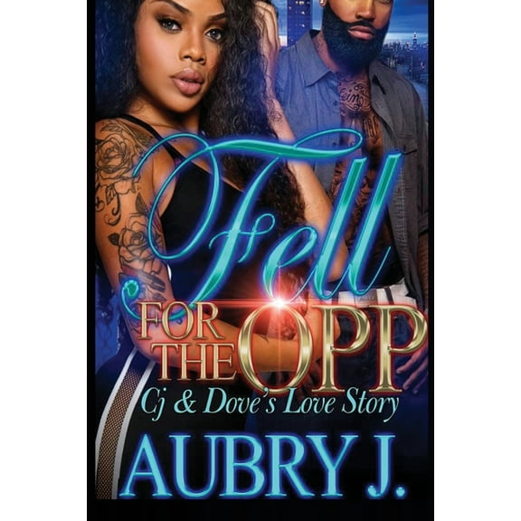 Fell for the Opp: Cj and Dove's Love Story (Paperback) by Aubry J