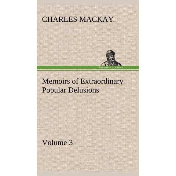 Memoirs of Extraordinary Popular Delusions - Volume 3, (Hardcover)