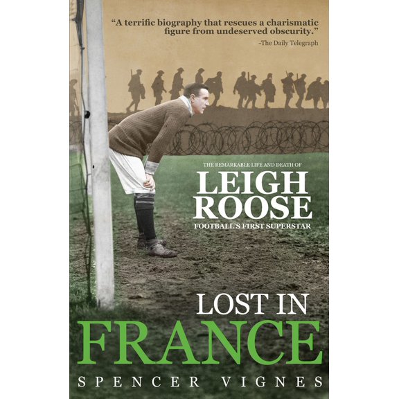 Lost In France : The Remarkable Life and Death of Leigh Roose, Football's First Superstar (Paperback)