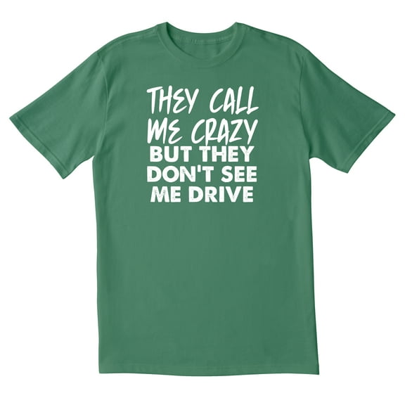TotallyTorn They Call Me Crazy But They Dont Drive Novelty Sarcastic Funny Mens Graphic T Shirts