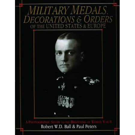 - Military Medals, Decorations, and Orders of the United States and Europe : A Photographic Study to the Beginning of WWII
