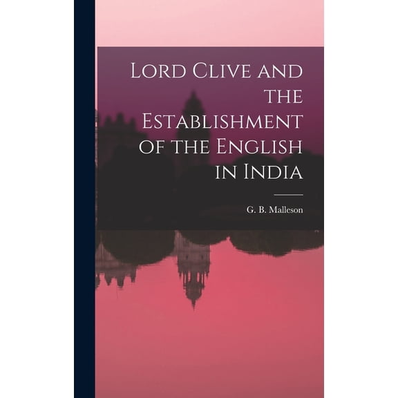 Lord Clive and the Establishment of the English in India (Hardcover)
