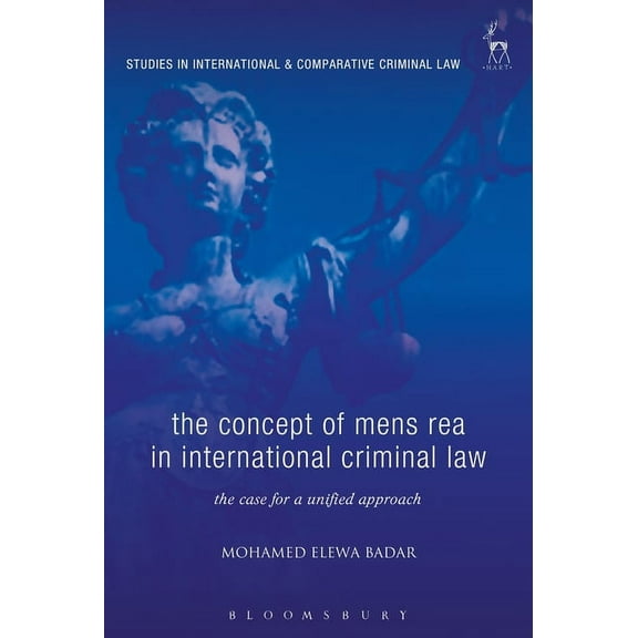Studies in International and Comparative The Concept of Mens Rea in International Criminal Law: The Case for a Unified Approach, Book 12, (Hardcover)