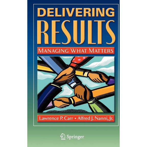 Delivering Results: Managing What Matters, (Hardcover)
