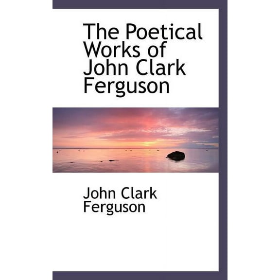 The Poetical Works of John Clark Ferguson (Paperback)