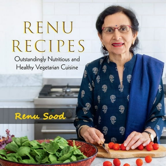 Renu Recipes: Outstandingly Nutritious and Healthy Vegetarian Cuisine, (Paperback)