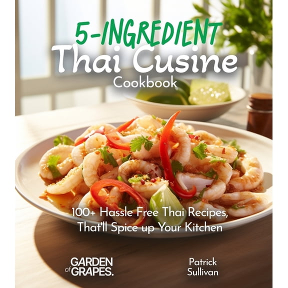 5 Ingredients Collection 5-Ingredient Thai Cusine Cookbook: 100  Hassle Free Thai Recipes, That'll Spice up Your Kitchen, Pictures Included, (Paperback)