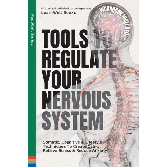Tools to Regulate Your Nervous System: Somatic, Cognitive & Lifestyle Techniques to Create Calm, Relieve Stress &amp, (Paperback)