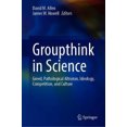 thumbnail image 2 of Groupthink in Science: Greed, Pathological Altruism, Ideology, Competition, and Culture, 2 of 2