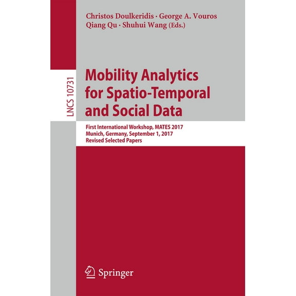 Mobility Analytics for Spatio-Temporal and Social Data: First International Workshop, Mates 2017, Munich, Germany, Septe, (Paperback)