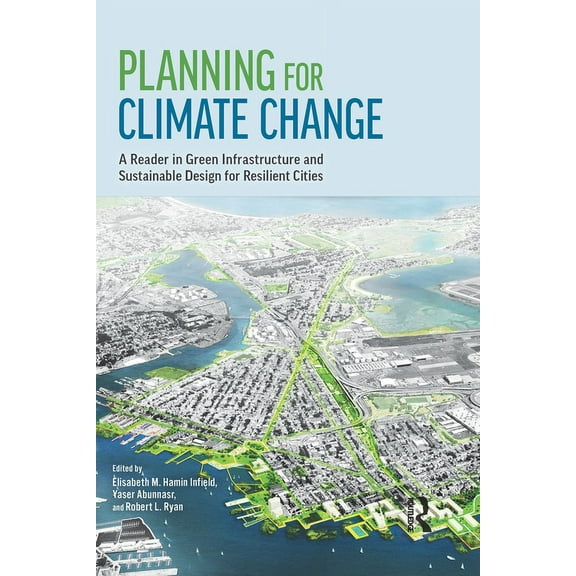 Planning for Climate Change: A Reader in Green Infrastructure and Sustainable Design for Resilient Cities, (Hardcover)