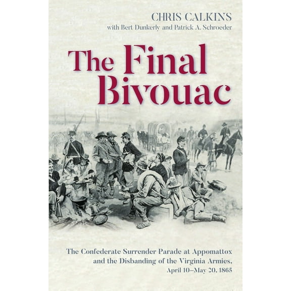 The Final Bivouac: The Confederate Surrender Parade at Appomattox and the Disbanding of the Virginia Armies, April 10-Ma, (Paperback)