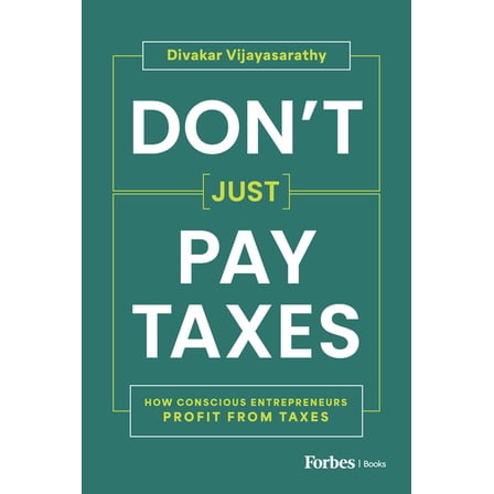 Don't Just Pay Taxes: How Conscious Entrepreneurs Profit from Taxes, (Hardcover)