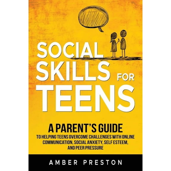 Social Skills for Teens: A Parent's Guide to Helping Teens Overcome Challenges with Online Communication, Social Anxiety, (Paperback)