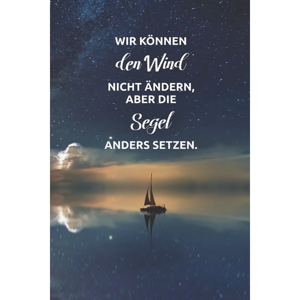 Wir können den Wind nicht ändern, aber die Segel anders setzen Cooler