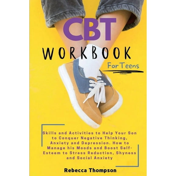CBT Workbook for Teens: Skills and Activities to Help Your Son to Conquer Negative Thinking, Anxiety and Depression. How, (Paperback)