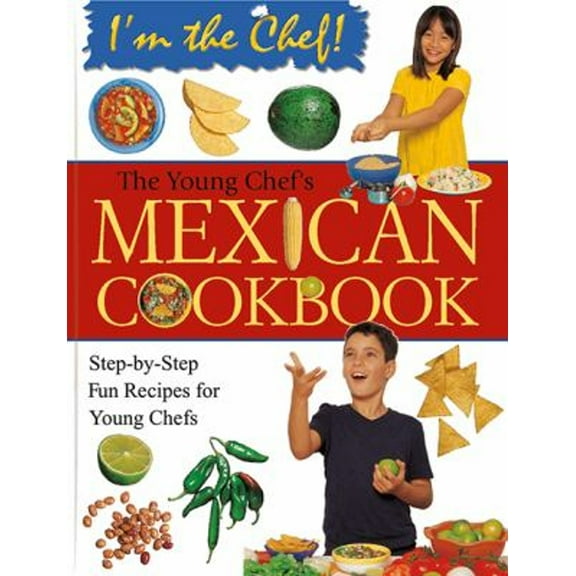 Pre-Owned The Young Chef's Mexican Cookbook : Step-by-Step Fun Recipes for Young Chefs (Paperback) 9780778702955