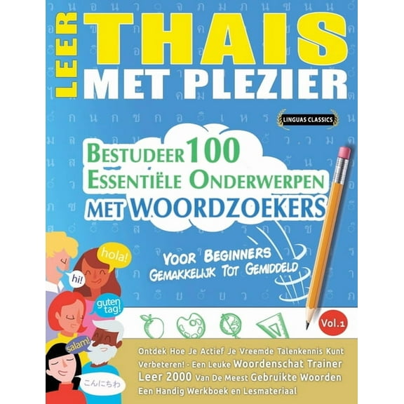 Leer Thais Met Plezier - Voor Beginners: Gemakkelijk Tot Gemiddeld - Bestudeer 100 EssentiÃ«le Onderwerpen Met Woordzoeke, (Paperback)
