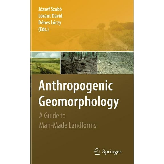 Anthropogenic Geomorphology: A Guide to Man-Made Landforms, (Hardcover)