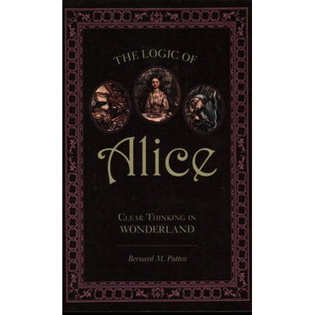 The Logic of Alice: Clear Thinking in Wonderland [Paperback - Used]