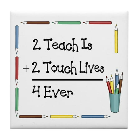 

CafePress - 2 Teach Is 2 Touch Lives 4 Ev - Tile Coaster Drink Coaster