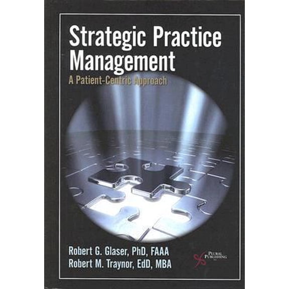 Pre-Owned Strategic Practice Management: A Patient-Centric Approach (Hardcover) 1597561053 9781597561051