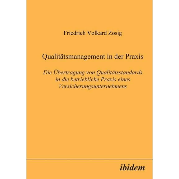 Qualitätsmanagement in der Praxis. Die Übertragung von Qualitätsstandards in die betriebliche Praxis eines Versicherungsunternehmens (Paperback)