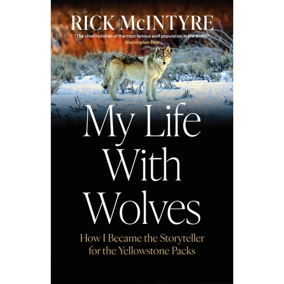 My Life with Wolves: How I Became the Storyteller for the Yellowstone Packs, (Hardcover)